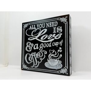 All You Need is Love & A Good Cup of Coffee - Kitchen Decor Wood Block Sign 12"